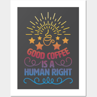 Good Coffee Is A Human Right. Morning Coffee Posters and Art